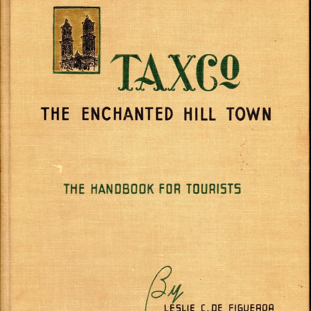 Taxco The Enchanted Hill Town Leslie C De Figueroa